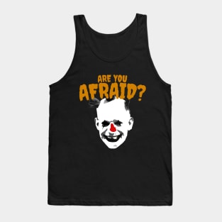 Are You Afraid ? Tank Top